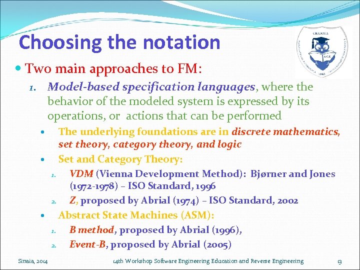 Choosing the notation Two main approaches to FM: Model-based specification languages, where the behavior