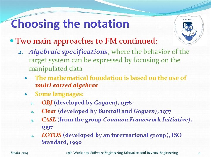 Choosing the notation Two main approaches to FM continued: 2. Algebraic specifications, where the