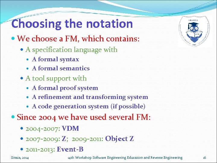 Choosing the notation We choose a FM, which contains: A specification language with A