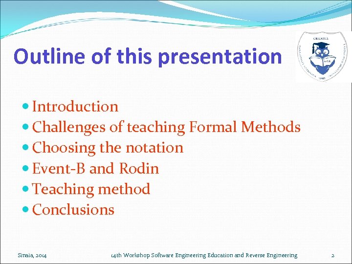 Outline of this presentation Introduction Challenges of teaching Formal Methods Choosing the notation Event-B