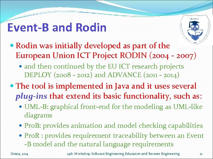 Event-B and Rodin was initially developed as part of the European Union ICT Project