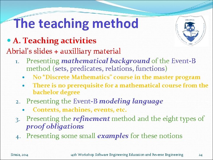 The teaching method A. Teaching activities Abrial’s slides + auxilliary material Presenting mathematical background