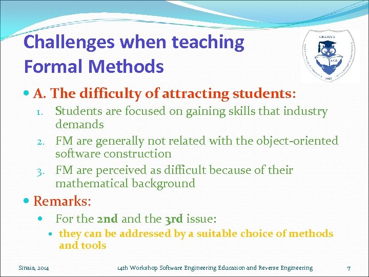 Challenges when teaching Formal Methods A. The difficulty of attracting students: Students are focused