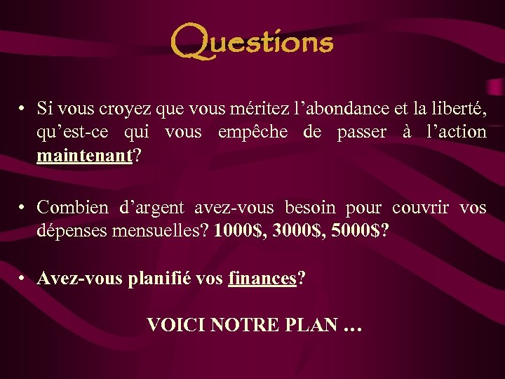 Questions • Si vous croyez que vous méritez l’abondance et la liberté, qu’est-ce qui