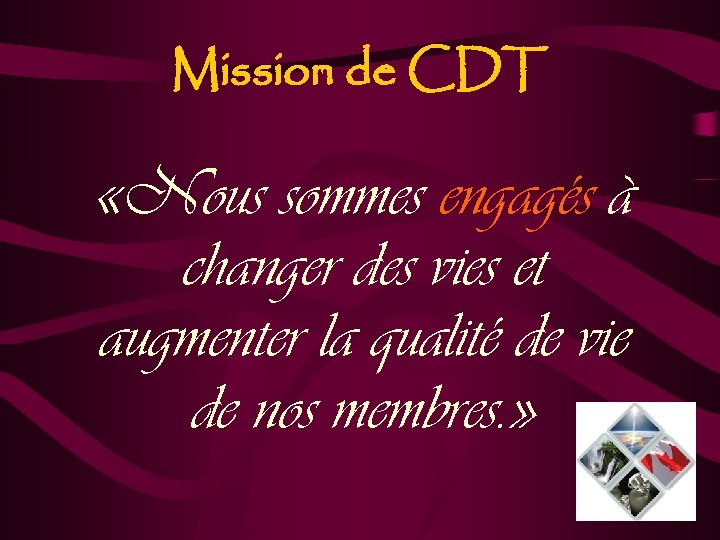 Mission de CDT «Nous sommes engagés à changer des vies et augmenter la qualité