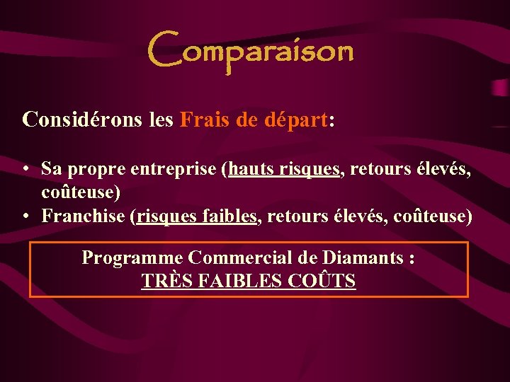 Comparaison Considérons les Frais de départ: • Sa propre entreprise (hauts risques, retours élevés,