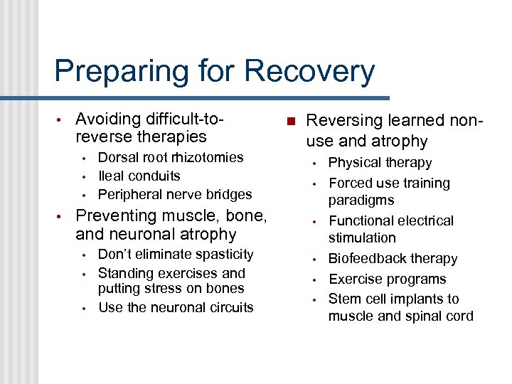 Preparing for Recovery • Avoiding difficult-toreverse therapies • • Dorsal root rhizotomies Ileal conduits