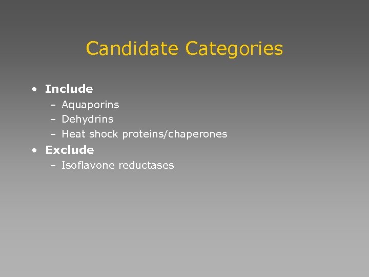 Candidate Categories • Include – Aquaporins – Dehydrins – Heat shock proteins/chaperones • Exclude