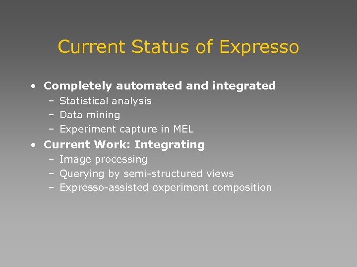 Current Status of Expresso • Completely automated and integrated – Statistical analysis – Data