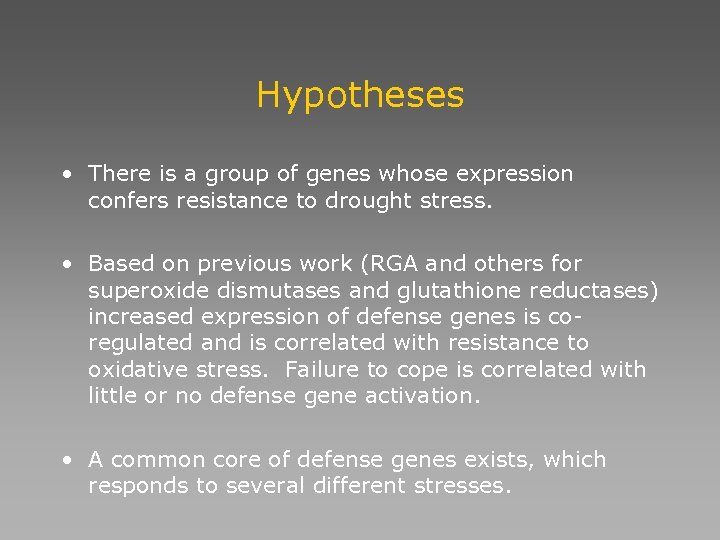 Hypotheses • There is a group of genes whose expression confers resistance to drought