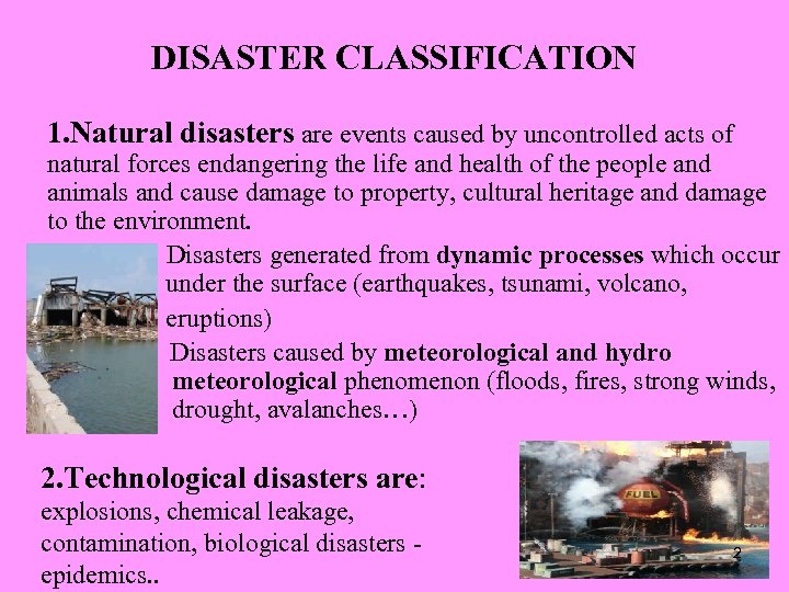 DISASTER CLASSIFICATION 1. Natural disasters are events caused by uncontrolled acts of natural forces