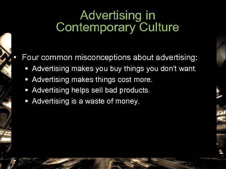 Advertising in Contemporary Culture • Four common misconceptions about advertising: § § Advertising makes