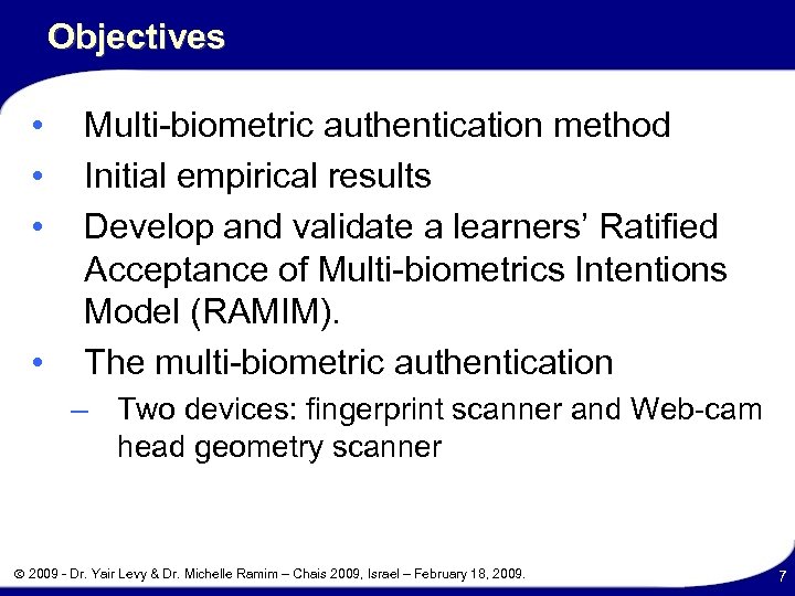 Objectives • • Multi-biometric authentication method Initial empirical results Develop and validate a learners’