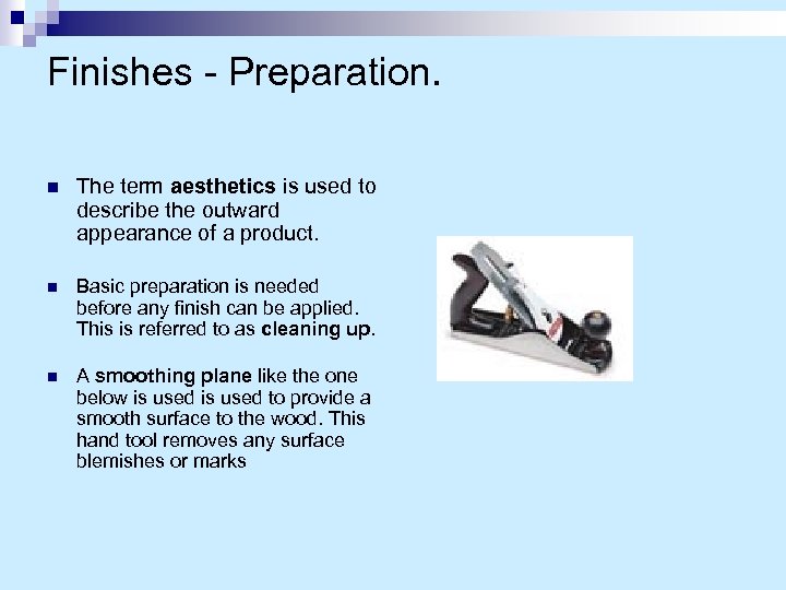 Finishes - Preparation. n The term aesthetics is used to describe the outward appearance