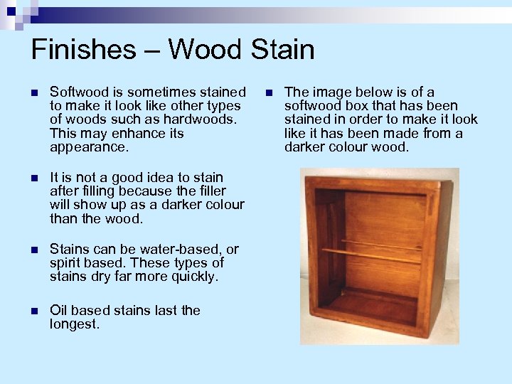 Finishes – Wood Stain n Softwood is sometimes stained to make it look like