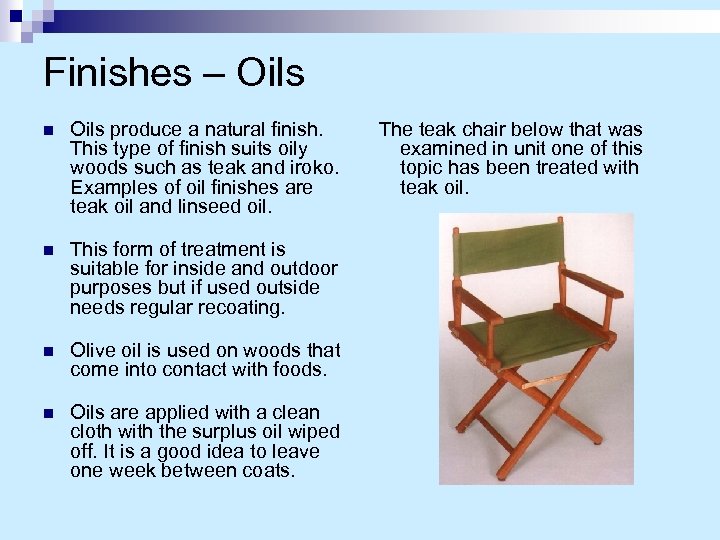Finishes – Oils n Oils produce a natural finish. This type of finish suits