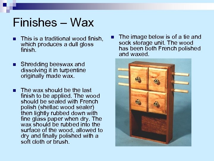 Finishes – Wax n This is a traditional wood finish, which produces a dull