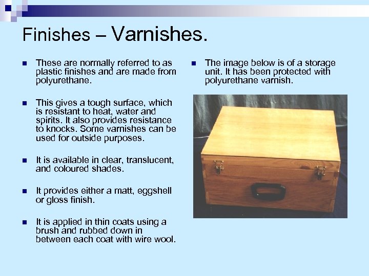 Finishes – Varnishes. n These are normally referred to as plastic finishes and are