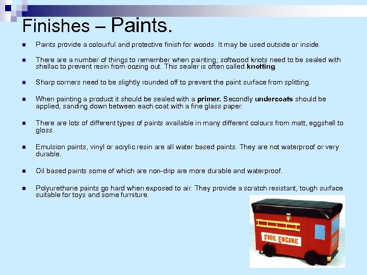 Finishes – Paints. n Paints provide a colourful and protective finish for woods. It