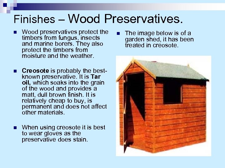 Finishes – Wood Preservatives. n Wood preservatives protect the timbers from fungus, insects and