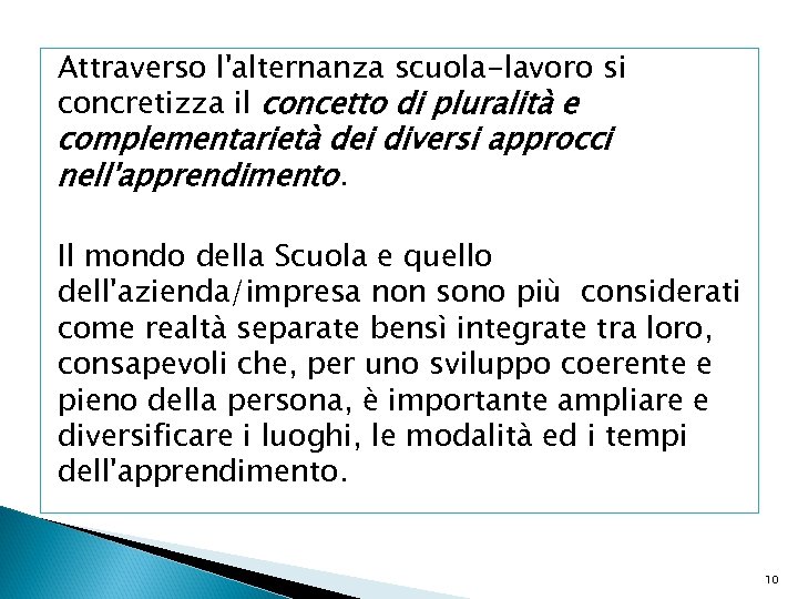 Attraverso l'alternanza scuola-lavoro si concretizza il concetto di pluralità e complementarietà dei diversi approcci