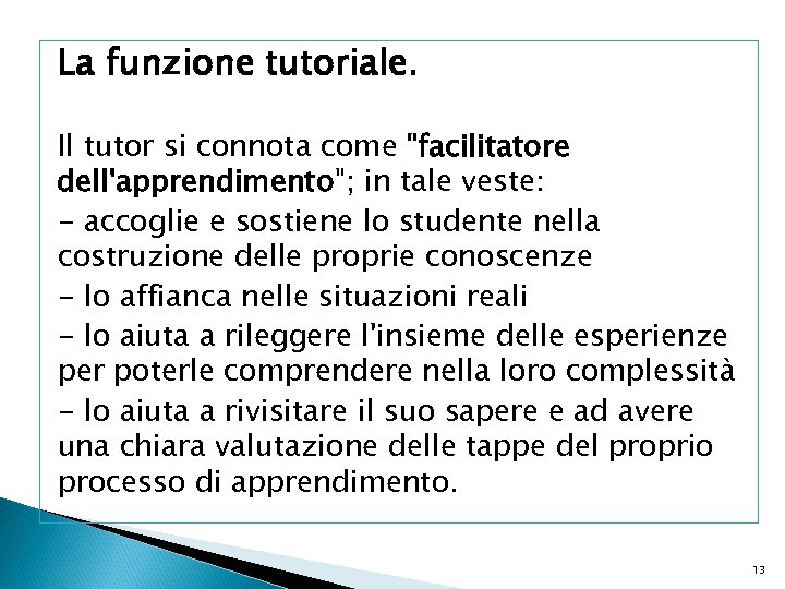 La funzione tutoriale. Il tutor si connota come "facilitatore dell'apprendimento"; in tale veste: -