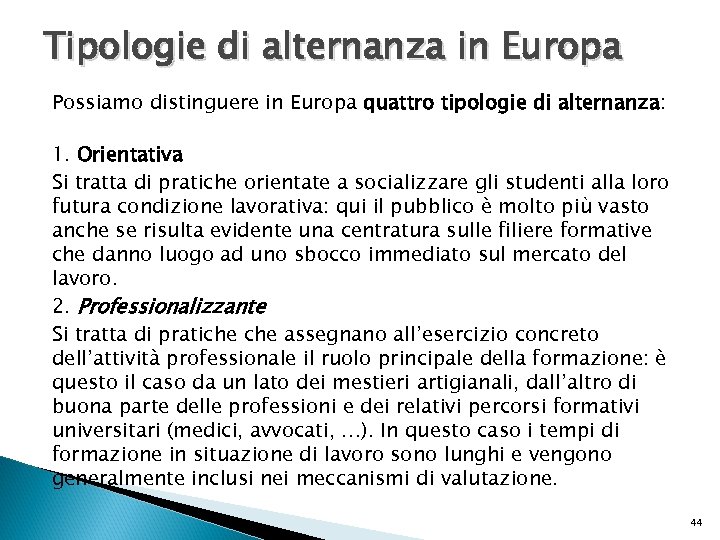 Tipologie di alternanza in Europa Possiamo distinguere in Europa quattro tipologie di alternanza: 1.