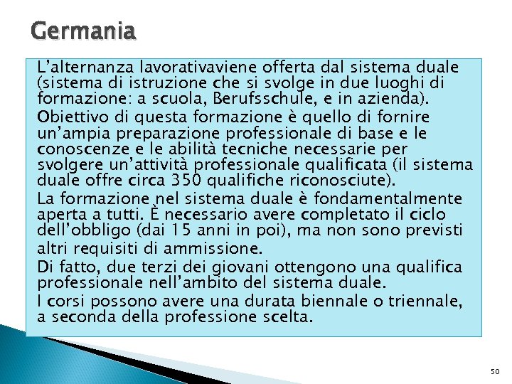Germania L’alternanza lavorativaviene offerta dal sistema duale (sistema di istruzione che si svolge in