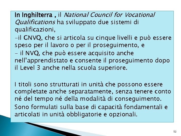 In Inghilterra , il National Council for Vocational Qualifications ha sviluppato due sistemi di