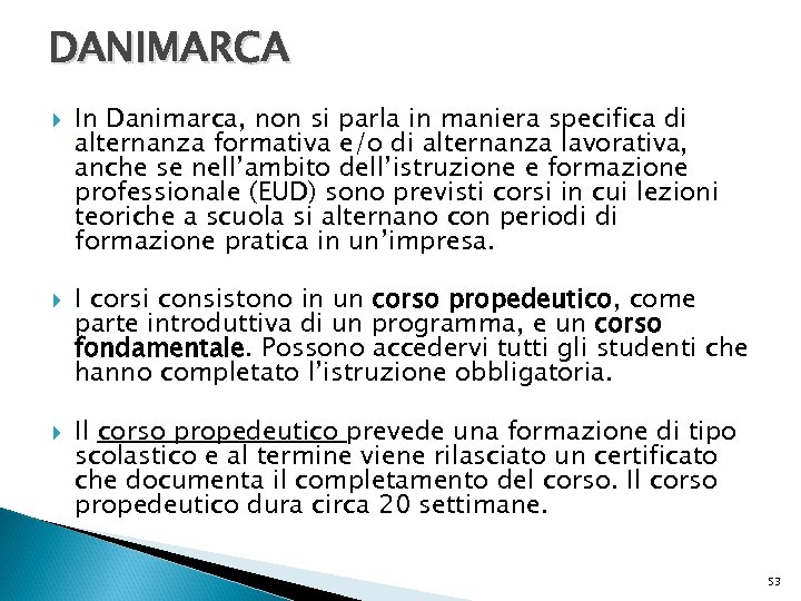 DANIMARCA In Danimarca, non si parla in maniera specifica di alternanza formativa e/o di