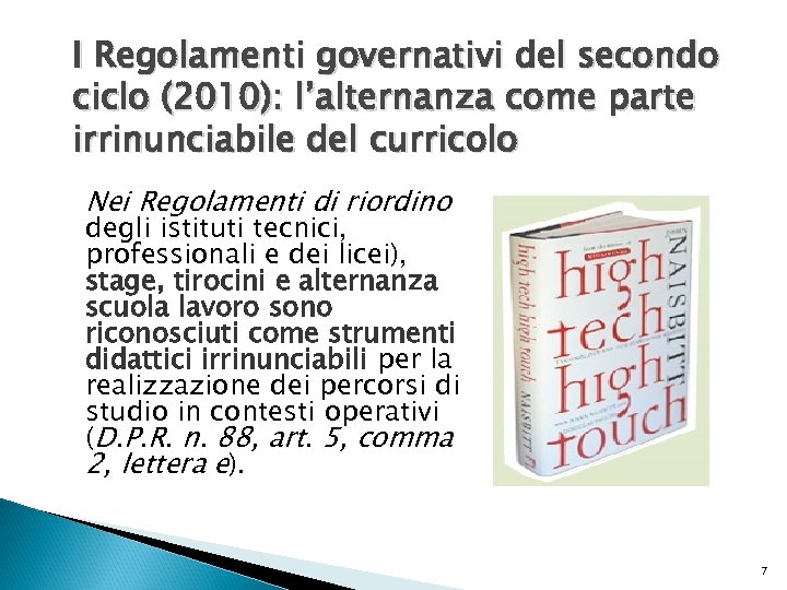 I Regolamenti governativi del secondo ciclo (2010): l’alternanza come parte irrinunciabile del curricolo Nei