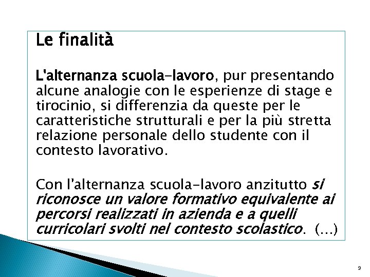 Le finalità L'alternanza scuola-lavoro, pur presentando alcune analogie con le esperienze di stage e