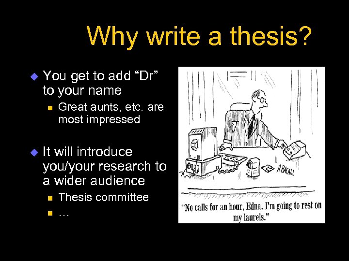 Why write a thesis? u You get to add “Dr” to your name n