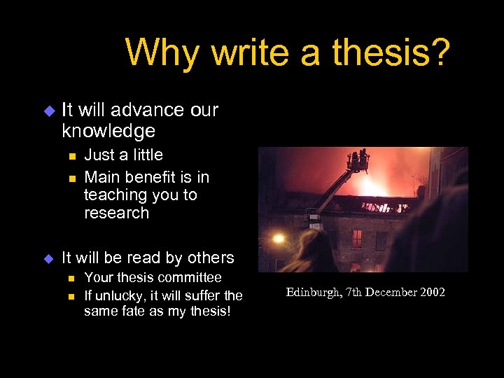 Why write a thesis? u It will advance our knowledge n n u Just