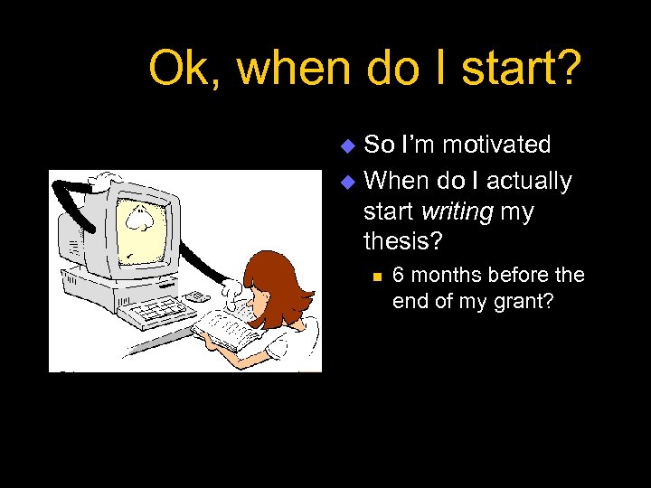 Ok, when do I start? So I’m motivated u When do I actually start