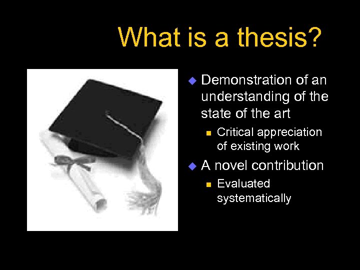 What is a thesis? u Demonstration of an understanding of the state of the
