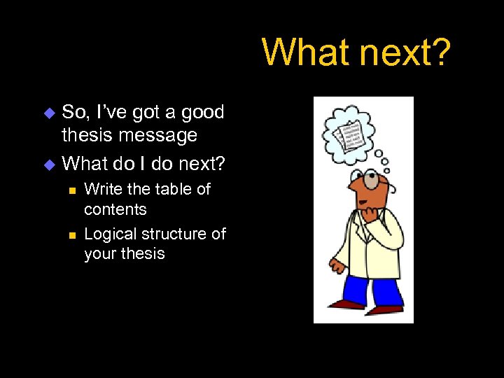 What next? So, I’ve got a good thesis message u What do I do