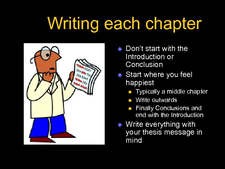 Writing each chapter u u Don’t start with the Introduction or Conclusion Start where