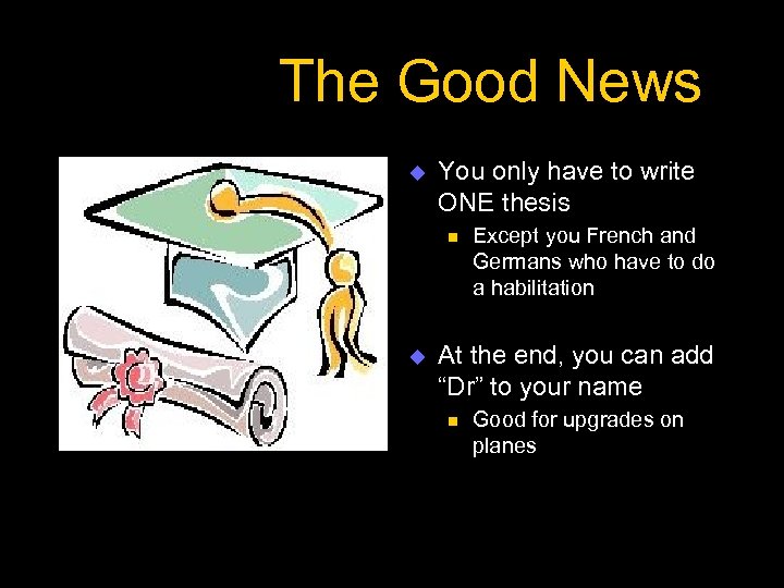 The Good News u You only have to write ONE thesis n u Except