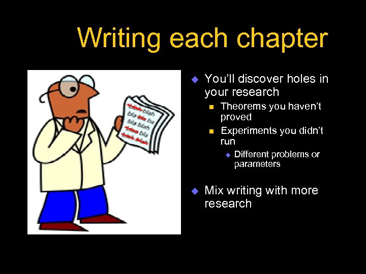 Writing each chapter u You’ll discover holes in your research n n Theorems you