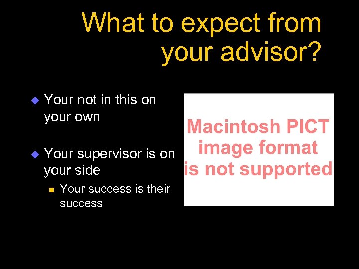 What to expect from your advisor? u Your not in this on your own