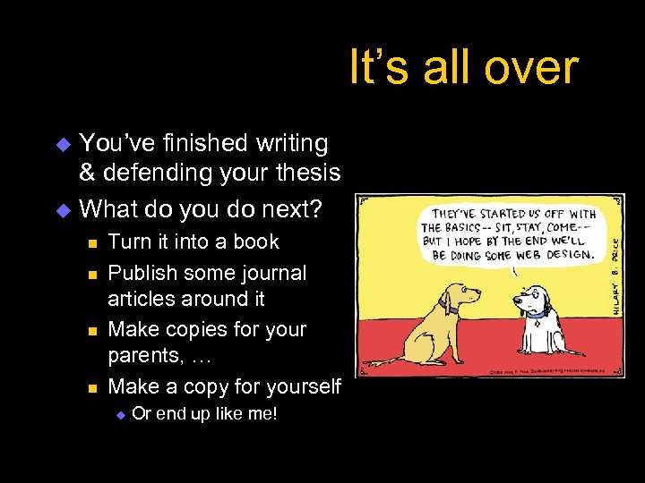 It’s all over You’ve finished writing & defending your thesis u What do you