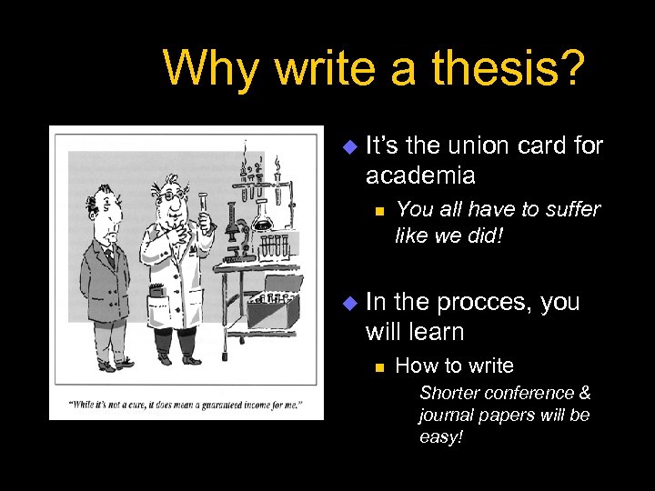 Why write a thesis? u It’s the union card for academia n u You