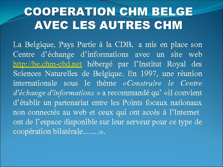 COOPERATION CHM BELGE AVEC LES AUTRES CHM La Belgique, Pays Partie à la CDB,