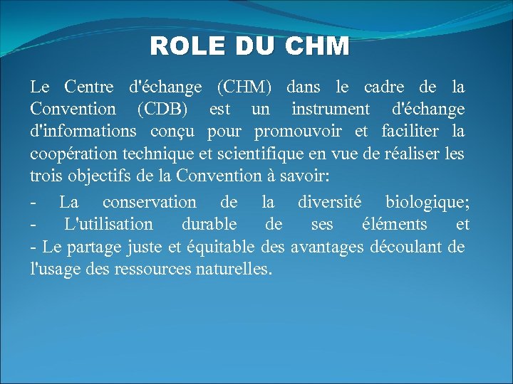 ROLE DU CHM Le Centre d'échange (CHM) dans le cadre de la Convention (CDB)