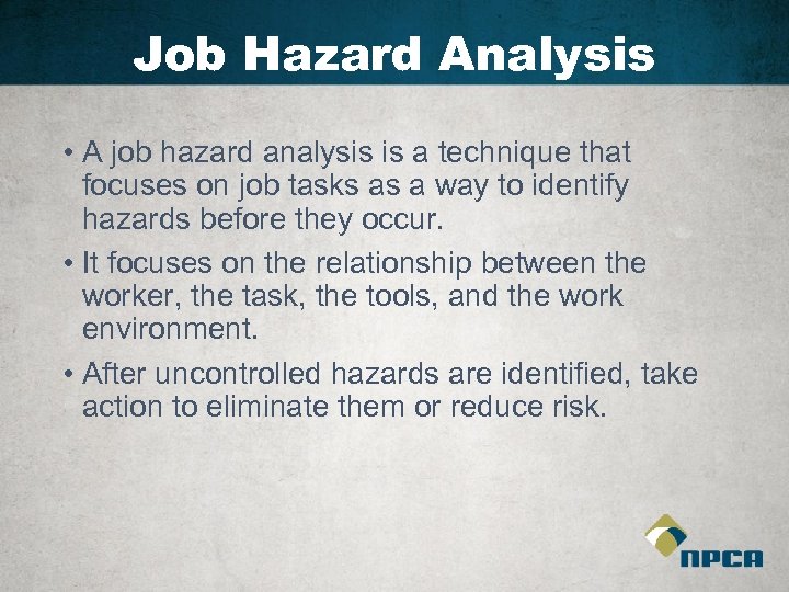 Job Hazard Analysis • A job hazard analysis is a technique that focuses on