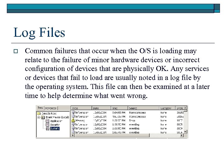 Log Files o Common failures that occur when the O/S is loading may relate