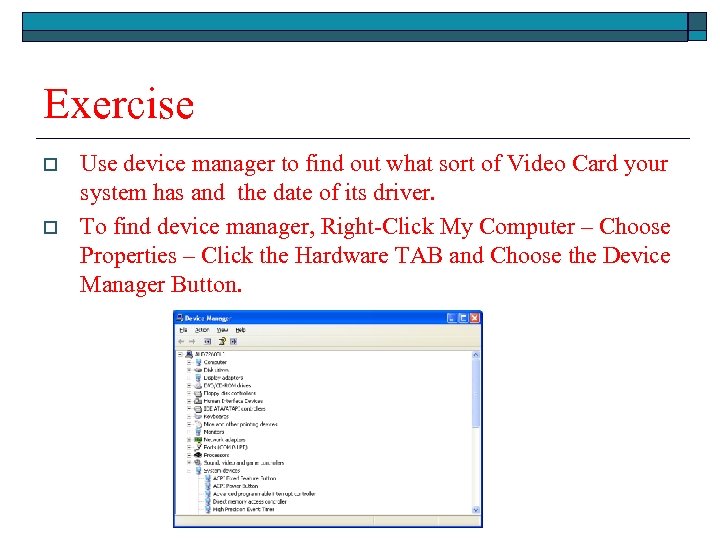Exercise o o Use device manager to find out what sort of Video Card