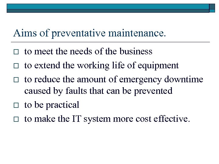 Aims of preventative maintenance. o o o to meet the needs of the business