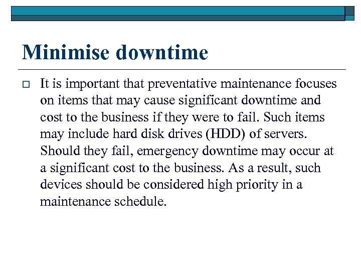 Minimise downtime o It is important that preventative maintenance focuses on items that may